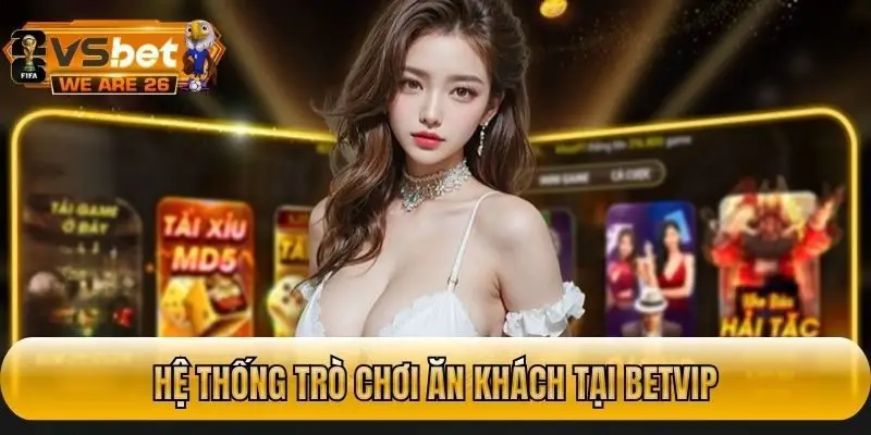 Hệ thống các trò chơi đổi thưởng ăn khách tại nhà cái