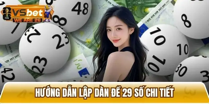 Hướng dẫn cách tạo dàn 29 số hiệu quả, chi tiết