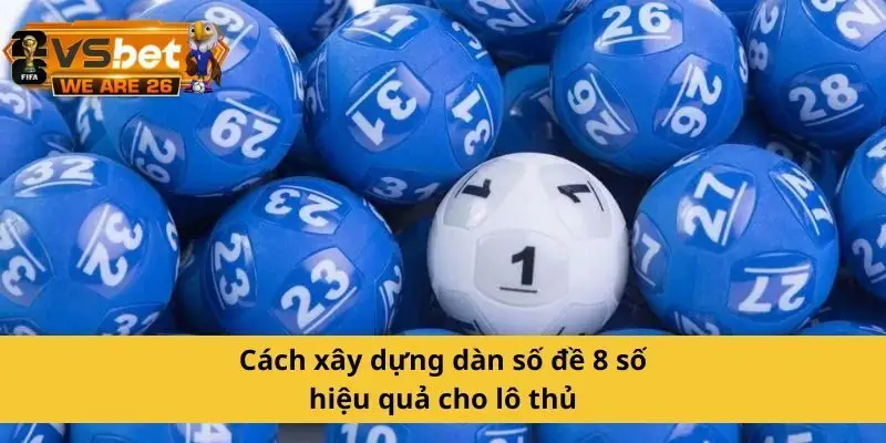 Hướng dẫn xây dựng dàn 8 số hiệu quả