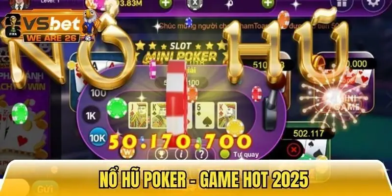 Nổ hũ Poker game hot nổi bật với cơ hội nổ jackpot lớn