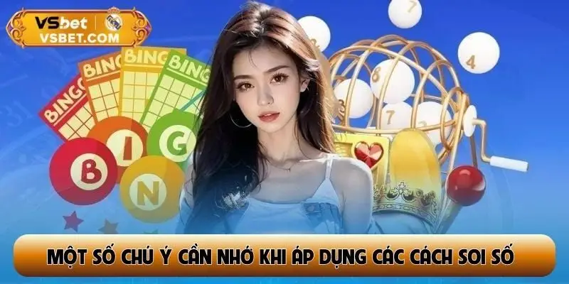 Một số chú ý cần nhớ khi áp dụng các cách soi số