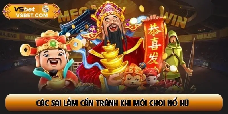 Các sai lầm cần tránh khi mới chơi nổ hũ