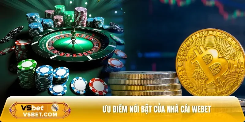 Webet sở hữu nhiều ưu điểm nổi bật