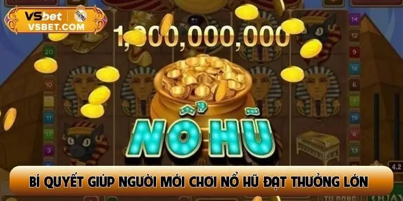 Bí quyết giúp người mới chơi nổ hũ đạt thưởng lớn
