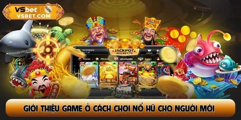 Giới thiệu game ở cách chơi nổ hũ cho người mới