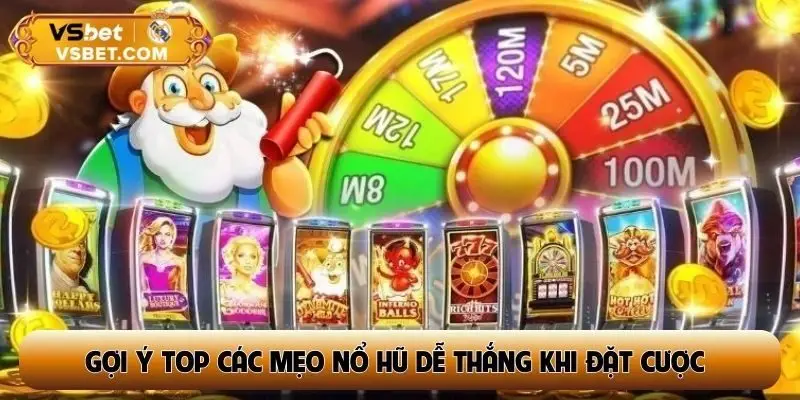 Gợi ý top các mẹo nổ hũ dễ thắng khi đặt cược