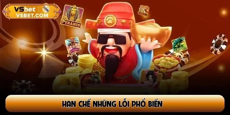 Hạn chế những lỗi phổ biến để có cách quay nổ hũ chuẩn xác