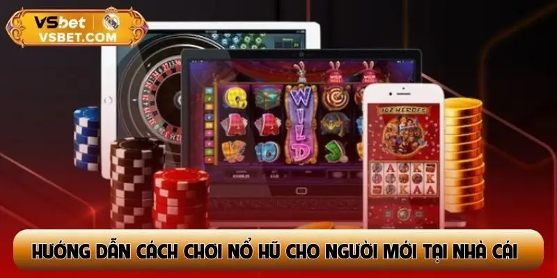 Hướng dẫn cách chơi nổ hũ cho người mới tại nhà cái