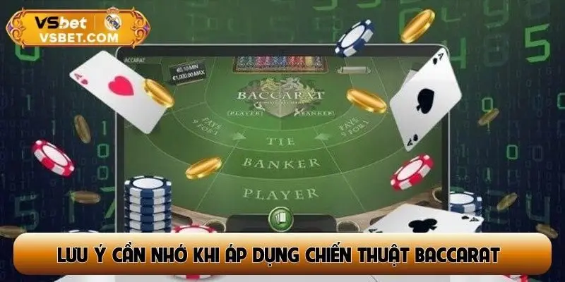 Lưu ý cần nhớ khi áp dụng chiến thuật Baccarat