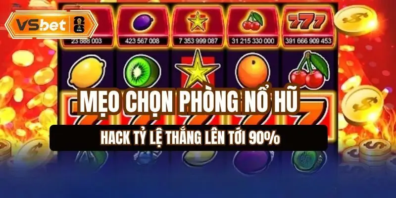 mẹo chọn phòng nổ hũ