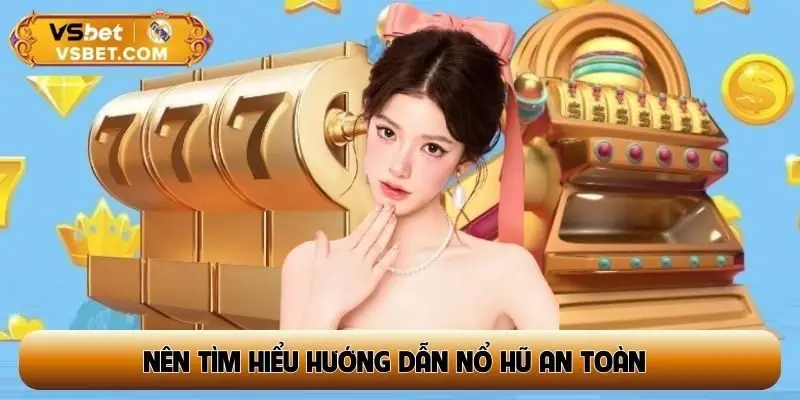 Các chuyên gia đều khuyên nên tìm hiểu hướng dẫn nổ hũ an toàn