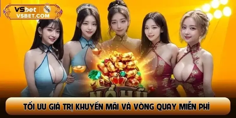 Tối ưu giá trị khuyến mãi và vòng quay miễn phí để gia tăng lợi thế