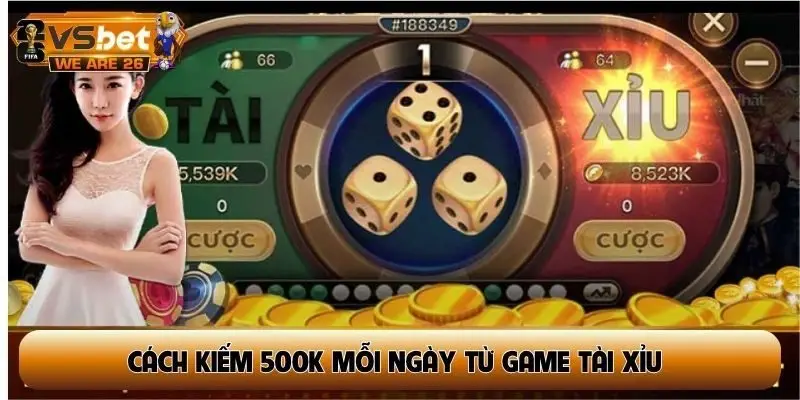 cách kiếm 500k mỗi ngày từ game tài xỉu