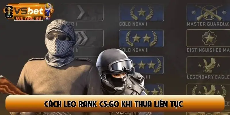 cách leo rank CS:GO khi thua liên tục