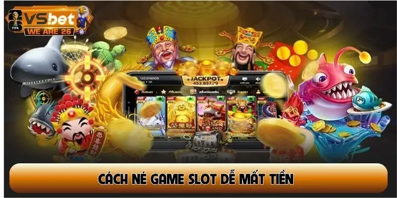 cách né game slot dễ mất tiền
