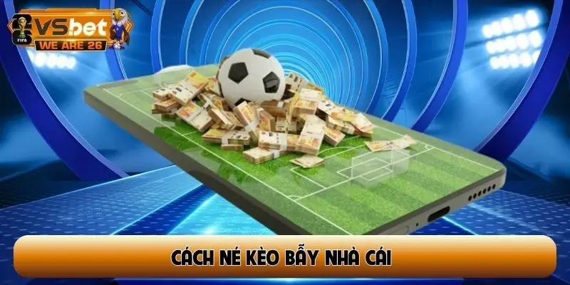 cách né kèo bẫy nhà cái