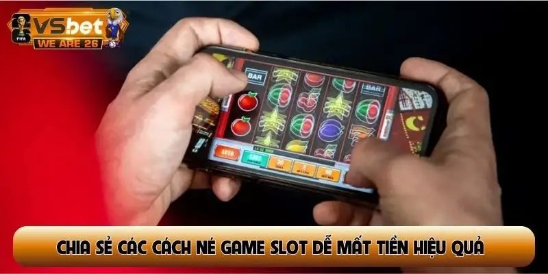 Chia sẻ các cách né game slot dễ mất tiền hiệu quả