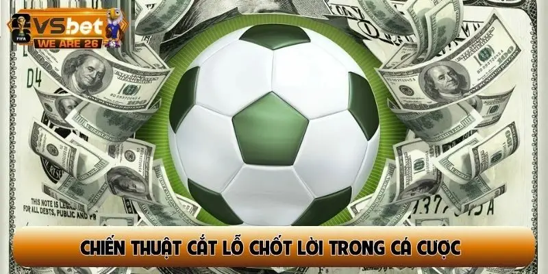 Chiến thuật cắt lỗ chốt lời trong cá cược