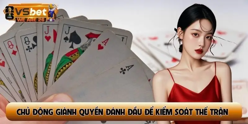 Chủ động giành quyền đánh đầu để kiểm soát thế trận