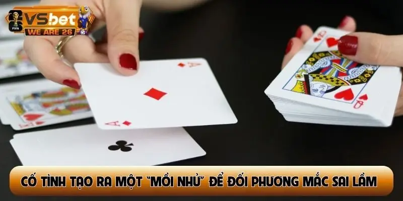 Cố tình tạo ra một “mồi nhử” để đối phương mắc sai lầm