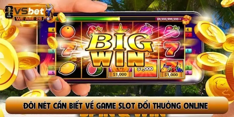 Đôi nét cần biết về game slot đổi thưởng online