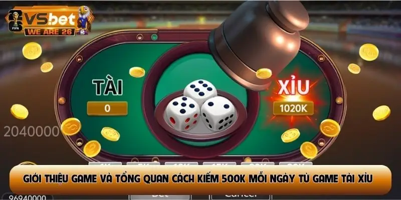 Giới thiệu game và tổng quan cách kiếm 500k mỗi ngày từ game tài xỉu