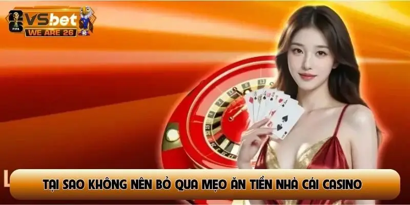 Tại sao không nên bỏ qua mẹo ăn tiền nhà cái casino