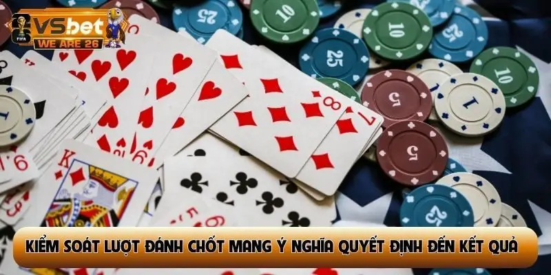 Kiểm soát lượt đánh chốt mang ý nghĩa quyết định đến kết quả