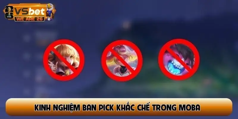 Kinh nghiệm ban pick khắc chế trong MOBA