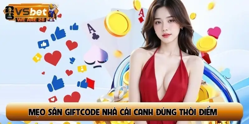 Mẹo săn giftcode nhà cái trên mạng xã hội canh đúng thời điểm