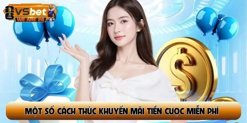 Một số cách thức khuyến mãi tiền cược miễn phí