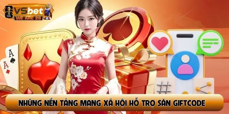 Những nền tảng mạng xã hội hỗ trợ săn giftcode nhà cái hiệu quả