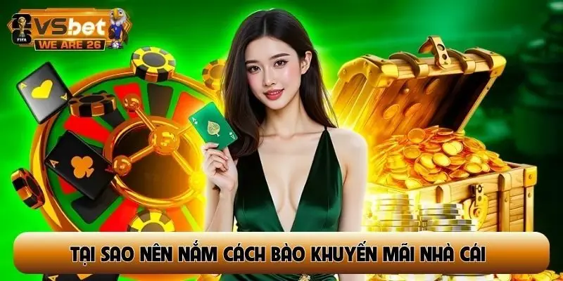 Tại sao người chơi nên nắm cách bào khuyến mãi nhà cái