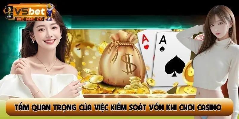 Tầm quan trọng của việc kiểm soát vốn khi chơi casino online