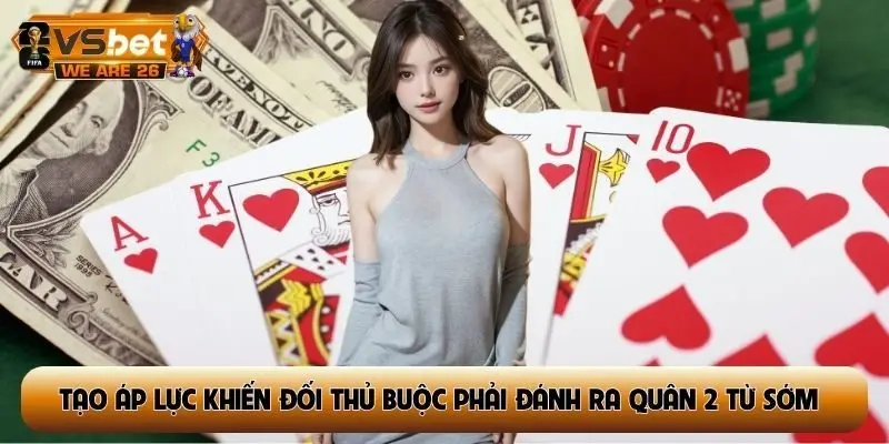 Tạo áp lực khiến đối thủ buộc phải đánh ra quân 2 từ sớm