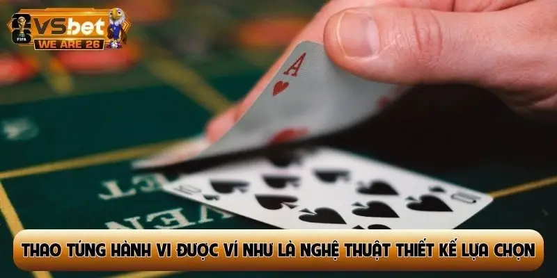 Thao túng hành vi được ví như là nghệ thuật thiết kế lựa chọn