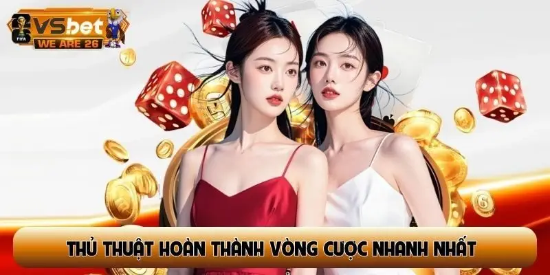 Thủ thuật hoàn thành vòng cược nhanh nhất