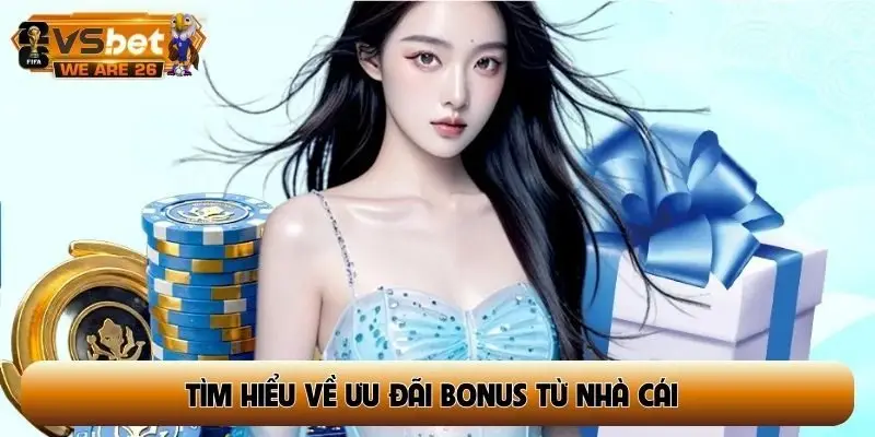 Tìm hiểu về ưu đãi bonus từ nhà cái
